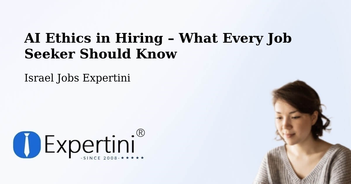 AI Ethics in Recruitment & Hiring – Sājūr - Sājūr, Israel Jobs Expertini