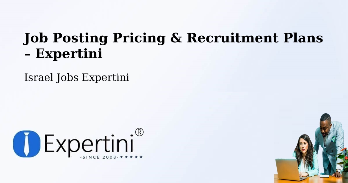 Job Posting Pricing & Recruitment Plans – Sājūr - Sājūr, Israel Jobs Expertini